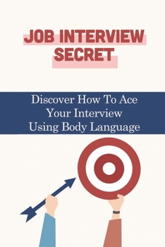 Paperback Job Interview Secret: Discover How To Ace Your Interview Using Body Language: How To Deal With Job Interview Book