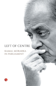 Paperback Left of Centre: Kamal Morarka in Parliament Book