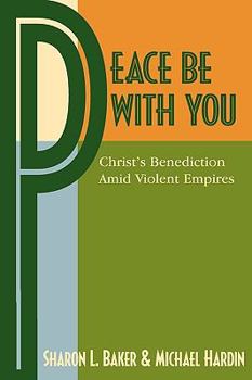 Paperback Peace Be with You: Christ's Benediction Amid Violent Empires Book