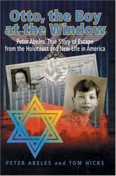 Paperback Otto, the Boy at the Window: Peter Abeles True Story of Escape from the Holocaust and New Life in America Book