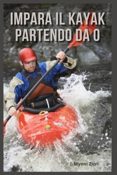 Paperback Impara il kayak Partendo da 0 [Italian] Book