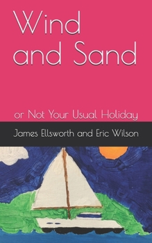 Paperback Wind and Sand: or Not Your Usual Holiday Book