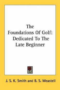 Paperback The Foundations Of Golf: Dedicated To The Late Beginner Book