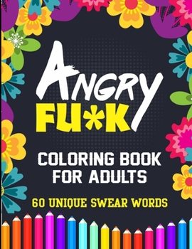 Angry Fu*k Coloring Book For Adults 60 Unique Swear Words: Swear Word Coloring Book for Adults - Cuss Words Seamless patterns color for stress free mindfulness and relaxation