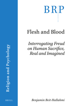 Paperback Flesh and Blood: Interrogating Freud on Human Sacrifice, Real and Imagined Book