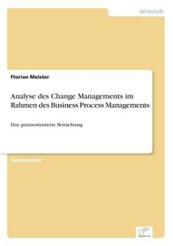 Paperback Analyse des Change Managements im Rahmen des Business Process Managements: Eine praxisorientierte Betrachtung [German] Book