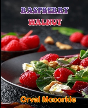 Paperback Raspberry Walnut: 150 recipe Delicious and Easy The Ultimate Practical Guide Easy bakes Recipes From Around The World raspberry walnut c Book