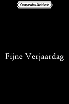 Composition Notebook: Happy Birthday Dutch Language Funny Netherlands Travel Party  Journal/Notebook Blank Lined Ruled 6x9 100 Pages