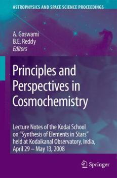 Principles and Perspectives in Cosmochemistry: Lecture Notes of the Kodai School on 'Synthesis of Elements in Stars' held at Kodaikanal Observatory, ... - Book  of the Astrophysics and Space Science Proceedings