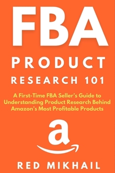 Paperback FBA Product Research 101: A First-Time FBA Sellers Guide to Understanding Product Research Behind Amazon's Most Profitable Products Book