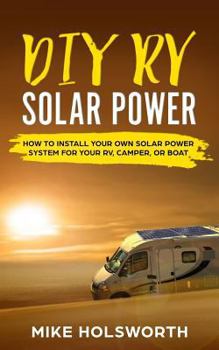 Paperback DIY RV Solar Power: How to Install Your Own Solar Power System for Your Rv, Camper, or Boat Book