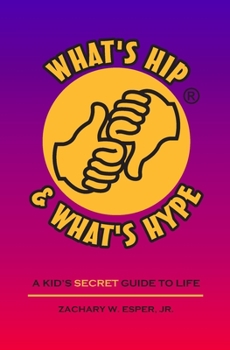 Paperback What's Hip & What's Hype: A kid's secret guide to life Book