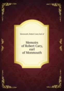 Paperback Memoirs of Robert Cary Earl of Monmouth Book