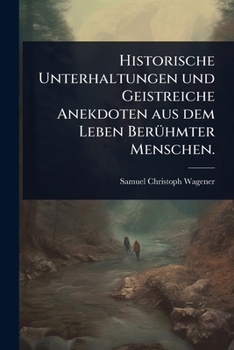 Paperback Historische Unterhaltungen und Geistreiche Anekdoten aus dem Leben BerÃ1/4hmter Menschen. [German] Book