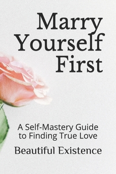 Paperback Marry Yourself First: A Self-Mastery Guide to Finding True Love Book