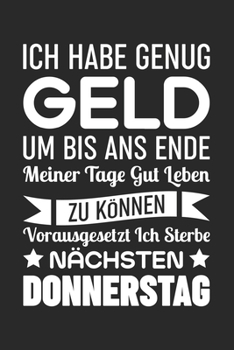 Paperback Ich Habe Genug Geld Um Bis Ans Ende Meiner Tage Gut Leben Zu K?nnen Vorausgesetzt Ich Sterbe N?chsten Donnerstag: Din A5 Liniertes (Linien) Heft F?r H [German] Book