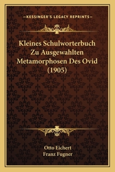 Kleines Schulworterbuch Zu Ausgewahlten Metamorphosen Des Ovid (1905)