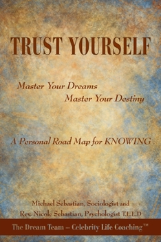 Paperback Trust Yourself: Master Your Dreams... Master Your Destiny... a Personal Road Map for Knowing Book