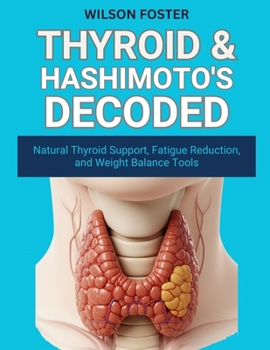 Paperback Thyroid & Hashimoto's Decoded: Natural Thyroid Support, Fatigue Reduction, and Weight Balance Tools Book