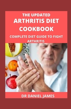 Paperback The Updated Arthritis Diet Cookbook: Complete Diet Guide To Fight Arthritis Book