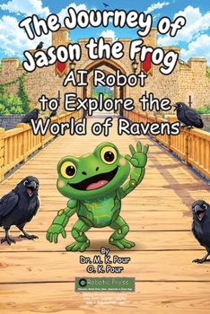 The Journey of Jason the Frog(TM) AI Robot to Explore the World of Ravens