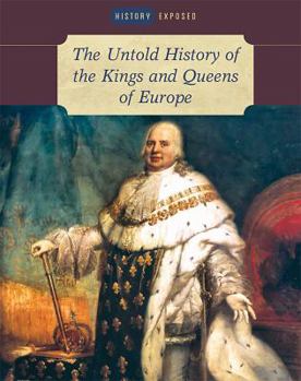 The Untold History of the Kings and Queens of Europe - Book  of the History Exposed