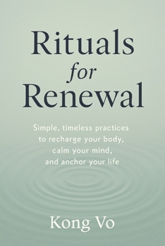 Rituals for Renewal: Simple, timeless practices to recharge your body, calm your mind, and anchor your life
