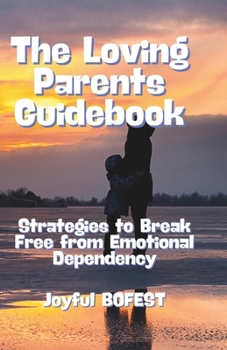 Paperback The Loving Parent Guidebook: Strategies to Break Free from Emotional Dependency Book