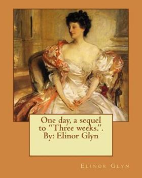 Paperback One day, a sequel to "Three weeks.". By: Elinor Glyn Book