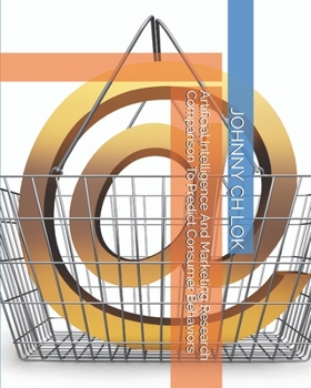 Paperback Artificial Intelligence And Marketing Research Comparison To Predict Consumer Behaviors Book
