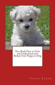 Paperback New Book How to Train and Understand your Bichon Frise Puppy or Dog Book