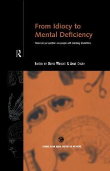 Hardcover From Idiocy to Mental Deficiency: Historical Perspectives on People with Learning Disabilities Book