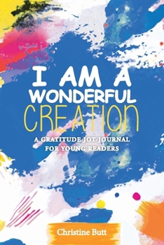 I Am a Wonderful Creation: A Gratitude Jot Journal for Young Readers