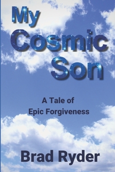 Paperback My Cosmic Son: A Tale of Epic Forgiveness Book