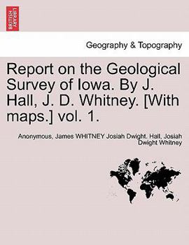 Paperback Report on the Geological Survey of Iowa. By J. Hall, J. D. Whitney. [With maps.] vol. 1. Book