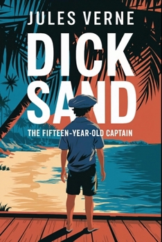 Dick Sand: The Fifteen-Year-Old Captain: A New Translation