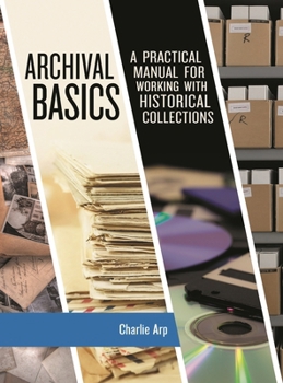 Paperback Archival Basics: A Practical Manual for Working with Historical Collections Book