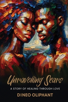 UNRAVELLING SCARS: A Story Of Healing Through Love