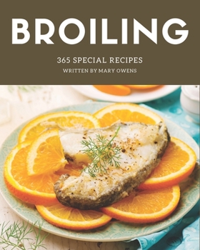 Paperback 365 Special Broiling Recipes: A Must-have Broiling Cookbook for Everyone Book