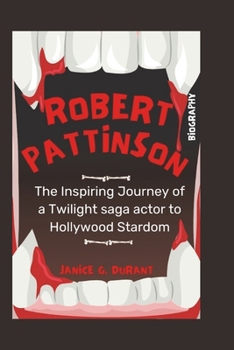 Paperback Robert Pattinson Biography: The Inspiring Journey of a Twilight saga actor to Hollywood Stardom Book
