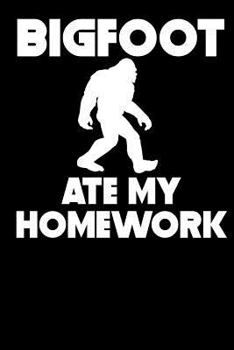 Paperback Bigfoot Ate My Homework: Funny Sasquatch Journal (6x9 Lined Notebook) Book