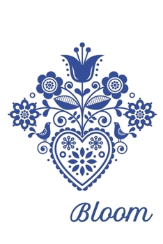 Bloom: Journal with Scandinavian Folk Art, Birds, Flowers, Hearts, Rosemaling 100 lined pages, size is 6" x 9"