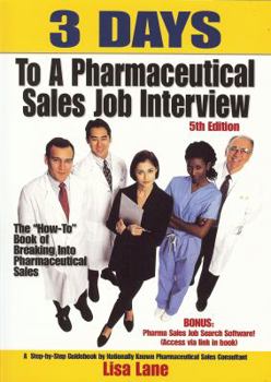 Paperback 3 Days to a Pharmaceutical Sales Job: The "How To" Book of Breaking Into Pharmaceutical Sales Book