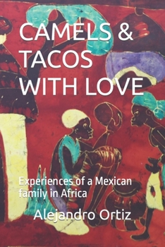 Paperback Camels & Tacos with Love: Experiences of a Mexican family in Africa Book