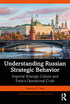 Paperback Understanding Russian Strategic Behavior: Imperial Strategic Culture and Putin's Operational Code Book