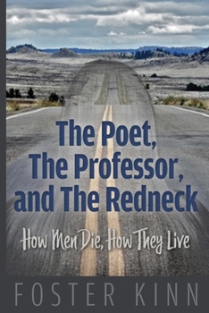 The Poet, The Professor, and the Redneck: How Men Die, How They Live
