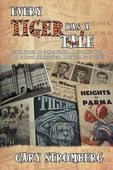 Paperback Every Tiger has a Tale: Generations of grads from a Cleveland area high school share their amazing life stories Book