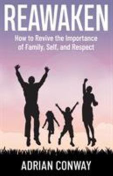 Reawaken: How to Revive the Importance of Family, Self, and Respect
