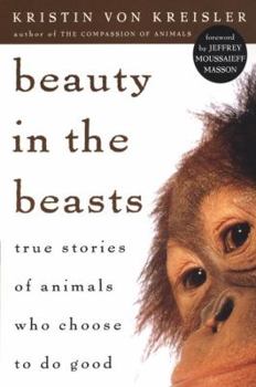 Paperback Beauty in the Beasts: True Stories of Animals Who Choose to Do Good Book