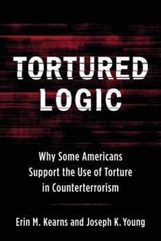 Hardcover Tortured Logic: Why Some Americans Support the Use of Torture in Counterterrorism Book